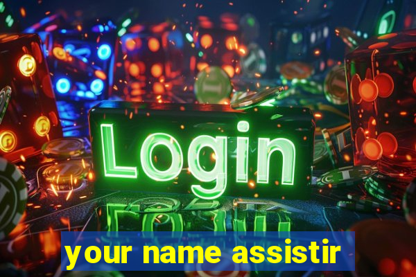 your name assistir